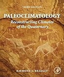 Paleoclimatology Reconstructing Climates Of The Quaternary English Edition