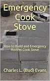 Emergency Cook Stove How To Build And Emergency Rocket Cook Stove English Edition