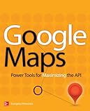 Google Maps Power Tools For Maximizing The Api English Edition