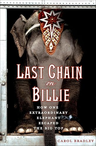 Last Chain on Billie:How One...y Elephant Escaped the Big Top