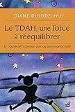 Le Tdah Une Force Rquilibrer Le Trouble De Lattention Avec Ou Sans Hyperactivit