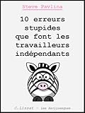 10 Erreurs Stupides Que Font Les Travailleurs Indpendants