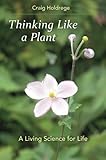 Thinking Like A Plant A Living Science For Life English Edition