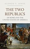 The Two Republics Of Rome And The United States Of America