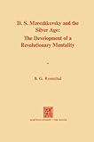 Dmitri Sergeevich Merezhkovsky And The Silver Age The Development Of A Revolutionary Mentality English Edition
