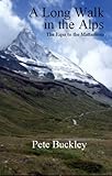 A Long Walk In The Alps The Eiger To The Matterhorn English Edition