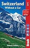 Switzerland Without A Car Bradt Travel Guides English Edition