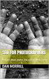 Seo For Photographers And Just About Anyone Else Posting Media Online English Edition