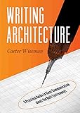 Writing Architecture A Practical Guide To Clear Communication About The Built Environment English Edition
