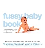 The Fussy Baby Book Parenting Your Highneed Child From Birth To Five English Edition
