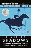River Of Shadows Eadweard Muybridge And The Technological Wild West English Edition