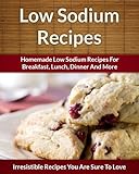 Lowsodium Recipes Decadent Sodium Free Breakfast Lunch Dinner And More The Easy Recipe English Edition