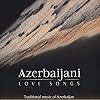 Azerbaijani Love Songs: Traditional Music Of Azerbaijan