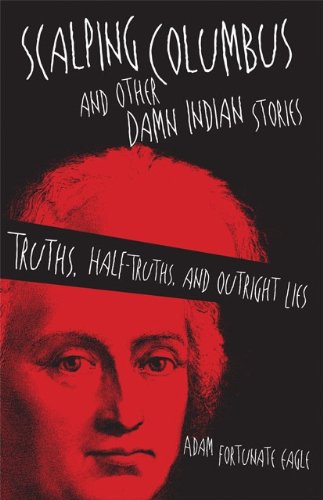Scalping Columbus and Other Damn Indian Stories (By: Adam Fortunate Eagle) cover