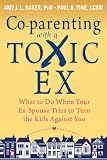 Coparenting With A Toxic Ex What To Do When Your Exspouse Tries To Turn The Kids Against You English Edition