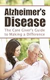 Alzheimers Disease The Caregivers Guide To Making A Difference English Edition