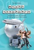 Mondo Aeroporto Aneddoti E Perle Di Comicit Da Tutti Gli Aeroporti Del Mondo Italian Edition