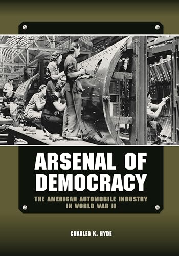 Arsenal of Democracy: The American Automobile Industry in World War II book cover