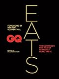 Gq Eats The Cookbook For Men Of Seriously Good Taste English Edition