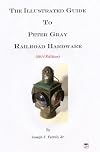 The Illustrated Guide To Peter Gray Railroad Hardware 3rd ed.