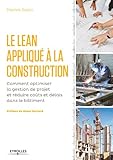 Le Lean Appliqu La Construction Comment Optimiser La Gestion De Projet Et Rduire Cots Et Dlais Dans Le Btiment Blanche Btp