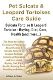 Pet Sulcata And Leopard Tortoises Care Guide Sulcata Tortoise African Spurred And Leopard Tortoise Buying Diet Care Health And More English Edition