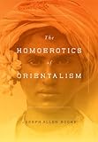 The Homoerotics Of Orientalism English Edition