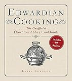 Edwardian Cooking The Unofficial Downton Abbey Cookbook English Edition