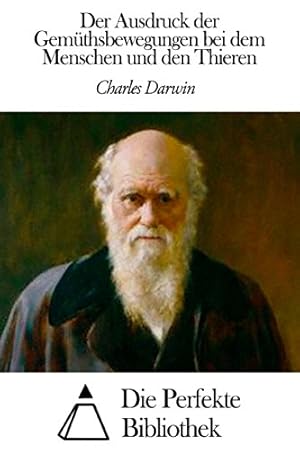 Der Ausdruck der Gemütsbewegungen beim Menschen und bei den Tieren Charles Darwin