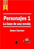 Cmo Crear Una Novela Personajes 1 Crear Personajes De Novela Que Los Lectores Recuerden Spanish Edition