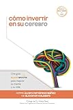 Cmo Invertir En Su Cerebro Una Gua Sharpbrains Para Mejorar Su Mente Y Su Vida Spanish Edition