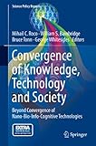 Convergence Of Knowledge Technology And Society Beyond Convergence Of Nanobioinfocognitive Technologies Science Policy Reports English Edition