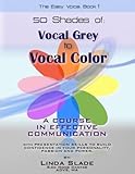 Fifty Shades From Vocal Grey To Vocal Color A Course In Effective Communication With Presentation Skills To Build Confidence In Your Personality Passion The Easy Voice Book English Edition