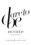 Dare to Be Devoted: 30 Day Devotional