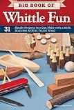 Big Book Of Whittle Fun 31 Simple Projects You Can Make With A Knife Branches Other Found Wood English Edition
