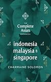 The Complete Asian Cookbook Indonesia Malaysia Singapore English Edition