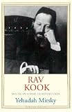 Rav Kook Mystic In A Time Of Revolution Jewish Lives English Edition