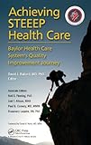 Achieving Steeep Health Care Baylor Health Care Systems Quality Improvement Journey English Edition