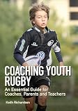 Coaching Youth Rugby An Essential Guide For Coaches Parents And Teachers English Edition