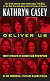 Deliver Us Three Decades Of Murder And Redemption In The Infamous I45texas Killing Fields English Edition