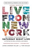 Live From New York The Complete Uncensored History Of Saturday Night Live As Told By Its Stars Writers And Guests