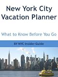 New York City Vacation Planner Guide Nyc Insider Guide To What To Know Before You Go English Edition