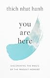 You Are Here Discovering The Magic Of The Present Moment English Edition