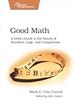 Good Math A Geeks Guide To The Beauty Of Numbers Logic And Computation Pragmatic Programmers English Edition