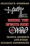 Where The Spirits Ride The Wind Trance Journeys And Other Ecstatic Experiences A Midland Book English Edition