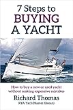 7 Steps To Buying A Yacht How To Buy A New Or Used Yacht Without Making Expensive Mistakes 7 Steps To Sailing Book 1 English Edition