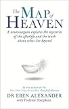 The Map Of Heaven A Neurosurgeon Explores The Mysteries Of The Afterlife And The Truth About What Lies Beyond English Edition