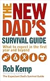 The New Dads Survival Guide What To Expect In The First Year And Beyond English Edition