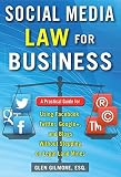 Social Media Law For Business A Practical Guide For Using Facebook Twitter Google And Blogs Without Stepping On Legal Land Mines A Practical Guide Blogs Without Stepping On Legal Landmines
