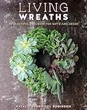 Living Wreaths 20 Beautiful Projects For Gift And Decor